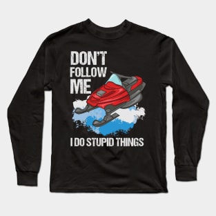 Don't Follow Me I Do Stupid Things Long Sleeve T-Shirt